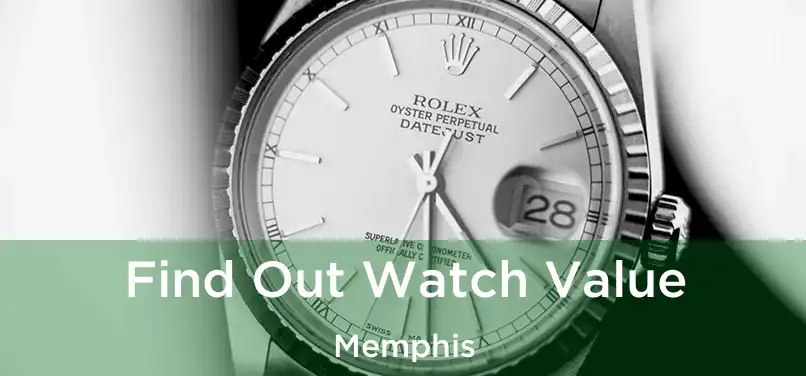 Find Out Watch Value Memphis