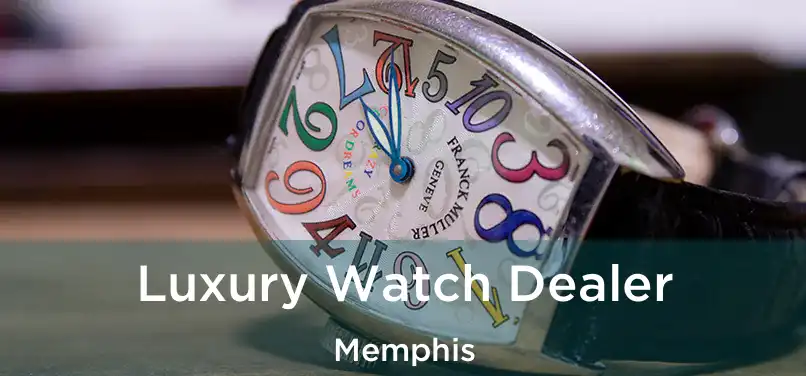 Luxury Watch Dealer Memphis
